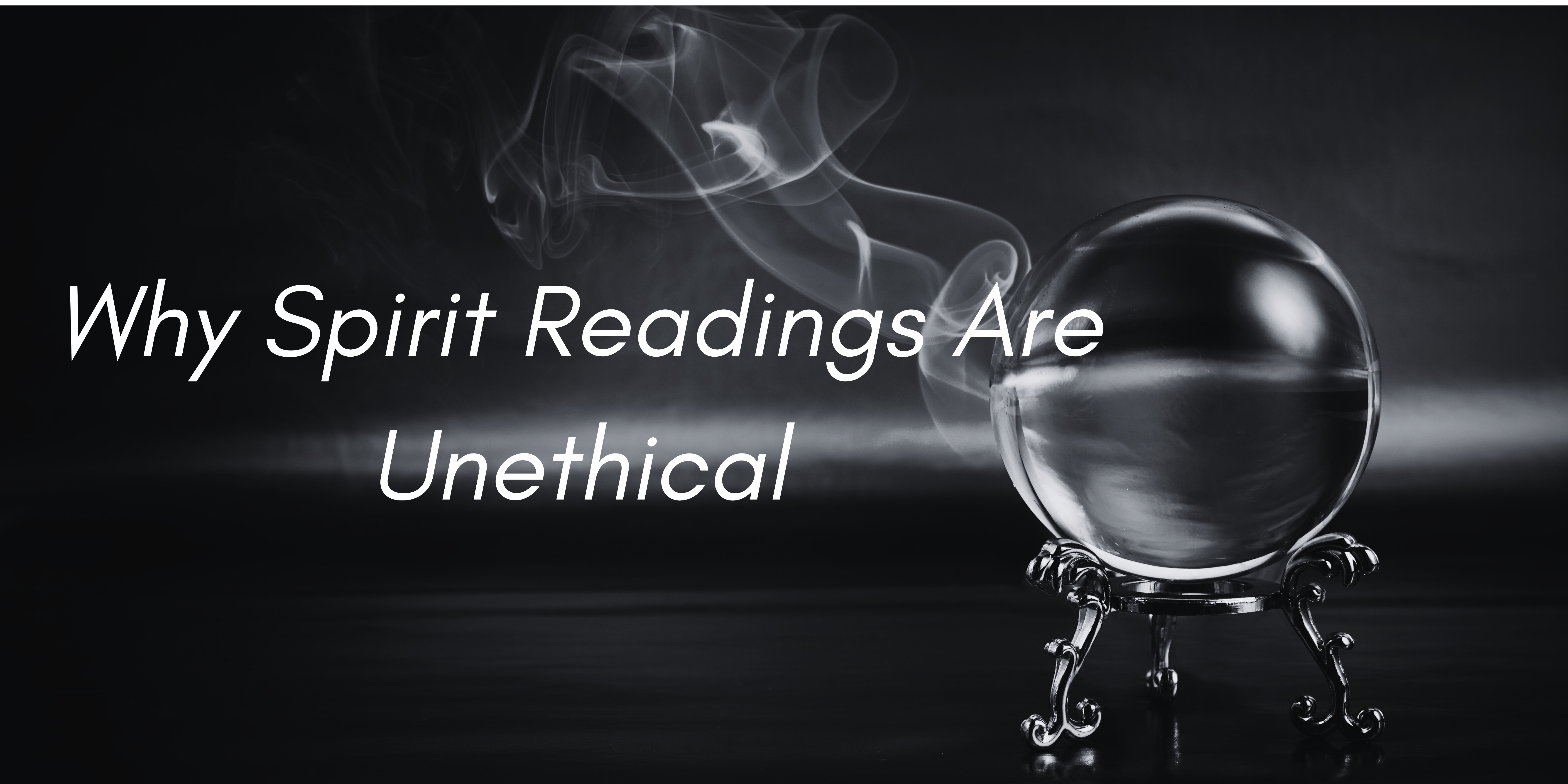 Why Spirit Readings Are Considered Unethical